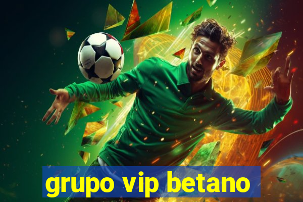 grupo vip betano